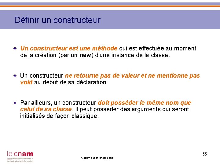 Définir un constructeur Un constructeur est une méthode qui est effectuée au moment de