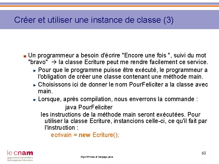 Créer et utiliser une instance de classe (3) Un programmeur a besoin d'écrire "Encore