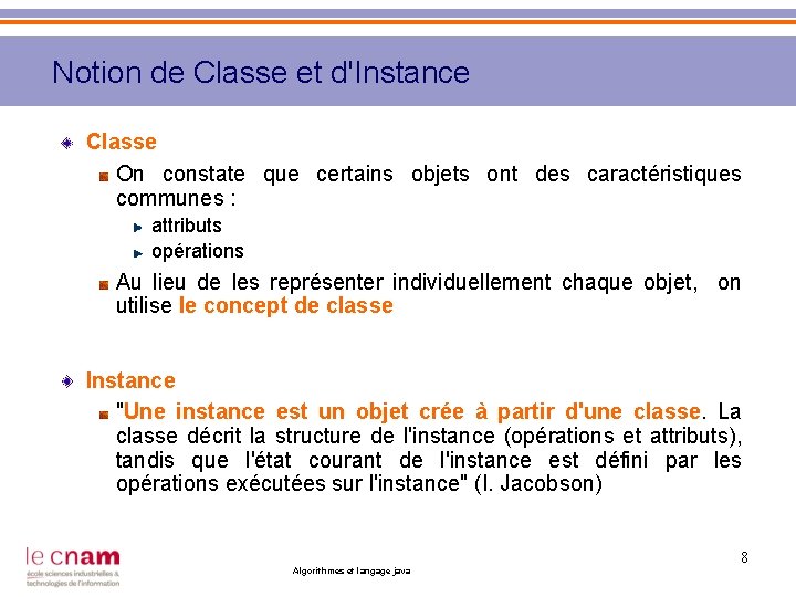 Notion de Classe et d'Instance Classe On constate que certains objets ont des caractéristiques