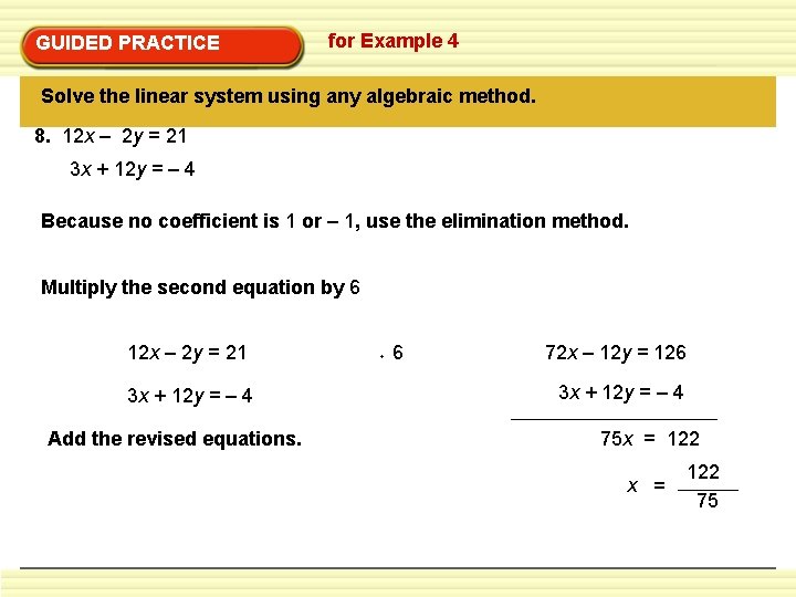 GUIDED PRACTICE for Example 4 Solve the linear system using any algebraic method. 8. GUIDED PRACTICE for Example 4 Solve the linear system using any algebraic method. 8.