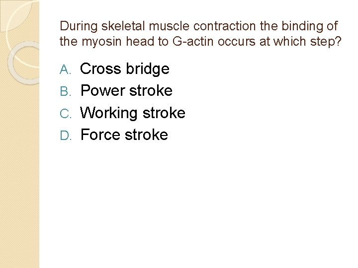 During skeletal muscle contraction the binding of the myosin head to G-actin occurs at