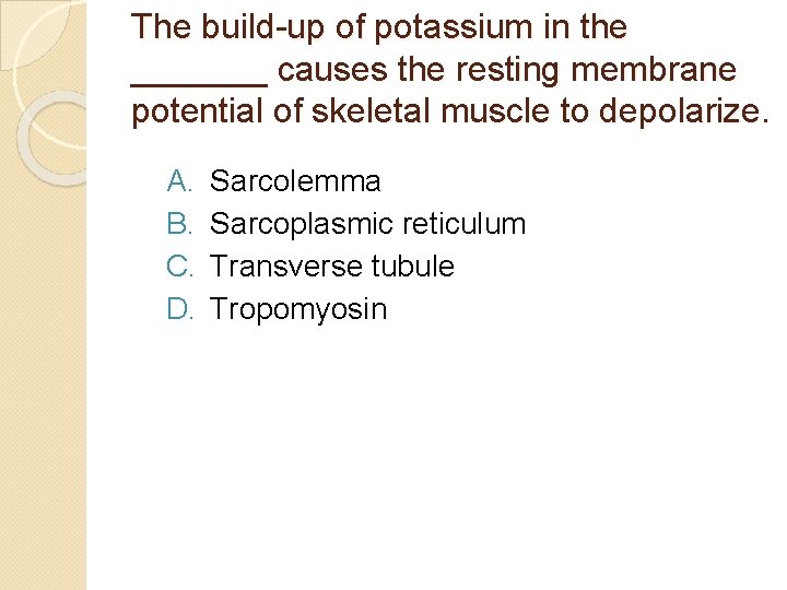 The build-up of potassium in the _______ causes the resting membrane potential of skeletal