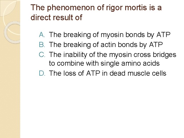 The phenomenon of rigor mortis is a direct result of A. The breaking of