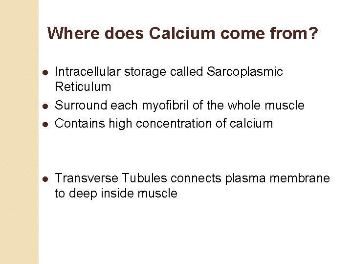 Where does Calcium come from? l l Intracellular storage called Sarcoplasmic Reticulum Surround each