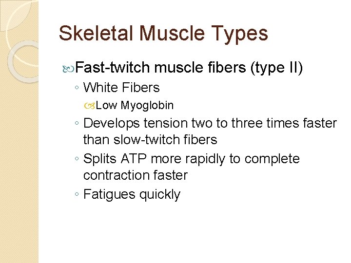 Skeletal Muscle Types Fast-twitch muscle fibers (type II) ◦ White Fibers Low Myoglobin ◦