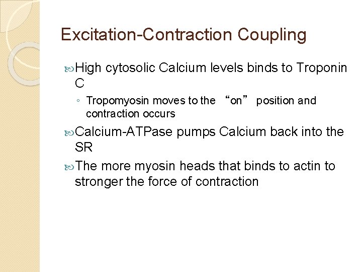 Excitation-Contraction Coupling High cytosolic Calcium levels binds to Troponin C ◦ Tropomyosin moves to