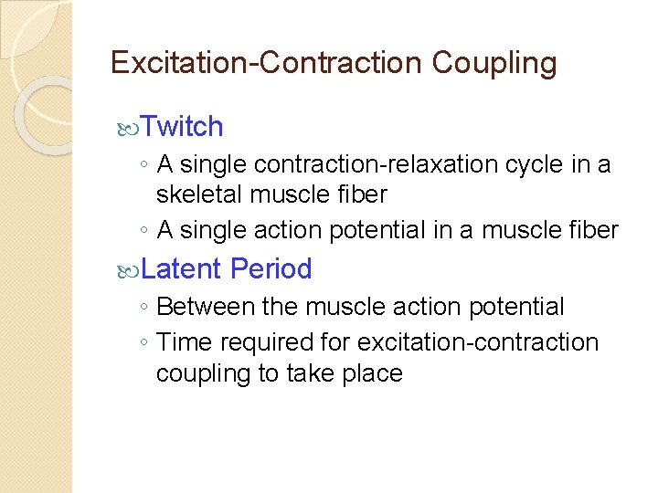 Excitation-Contraction Coupling Twitch ◦ A single contraction-relaxation cycle in a skeletal muscle fiber ◦