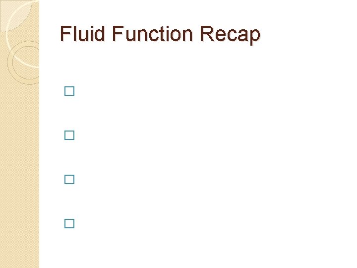 Fluid Function Recap � � 