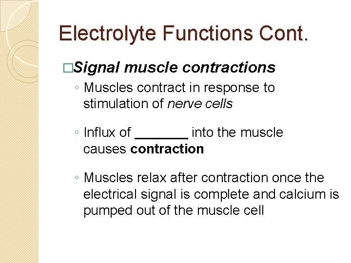Electrolyte Functions Cont. �Signal muscle contractions ◦ Muscles contract in response to stimulation of