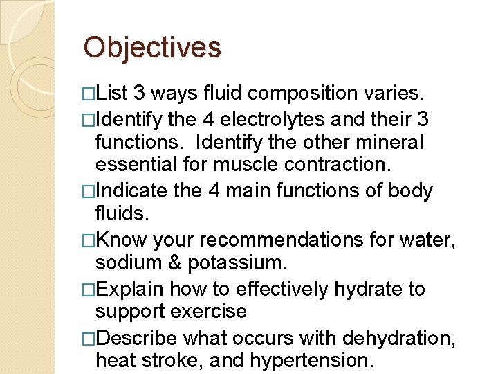 Objectives �List 3 ways fluid composition varies. �Identify the 4 electrolytes and their 3