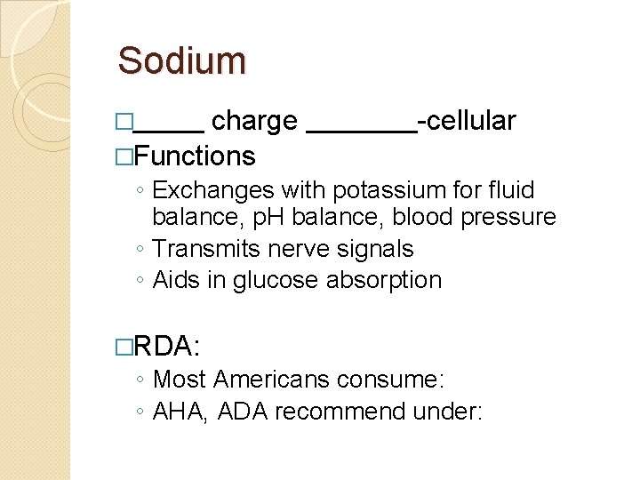 Sodium charge �Functions � -cellular ◦ Exchanges with potassium for fluid balance, p. H