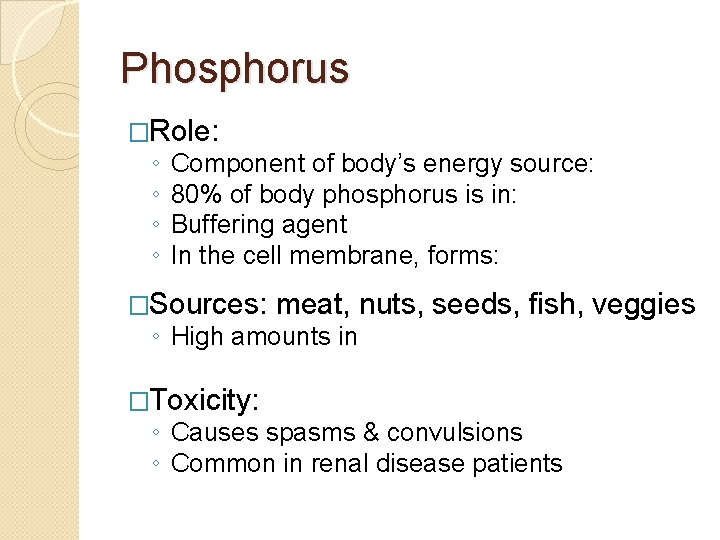 Phosphorus �Role: ◦ ◦ Component of body’s energy source: 80% of body phosphorus is