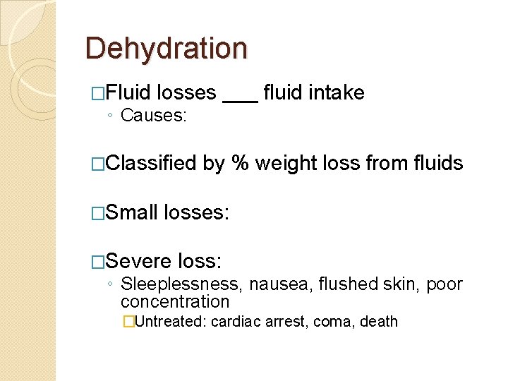 Dehydration �Fluid losses ◦ Causes: �Classified �Small fluid intake by % weight loss from