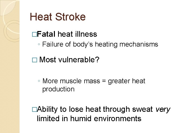 Heat Stroke �Fatal heat illness ◦ Failure of body’s heating mechanisms � Most vulnerable?