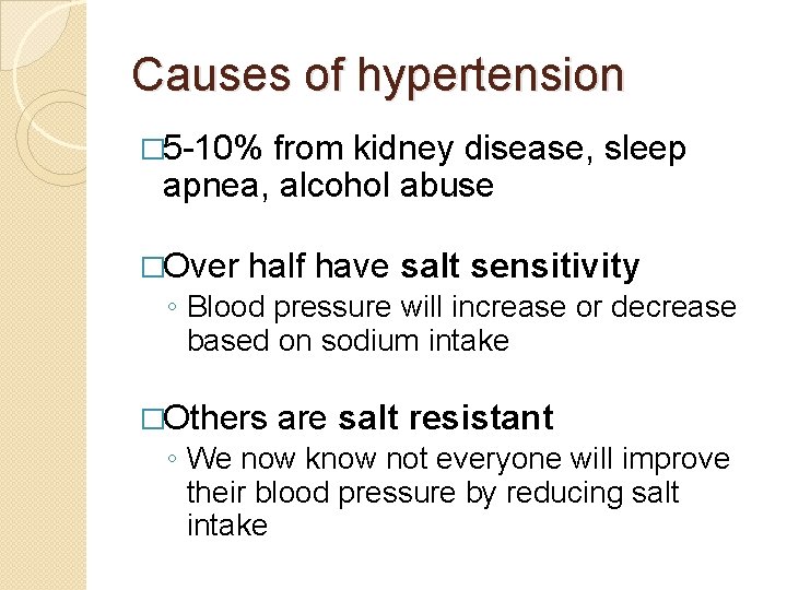 Causes of hypertension � 5 -10% from kidney disease, sleep apnea, alcohol abuse �Over