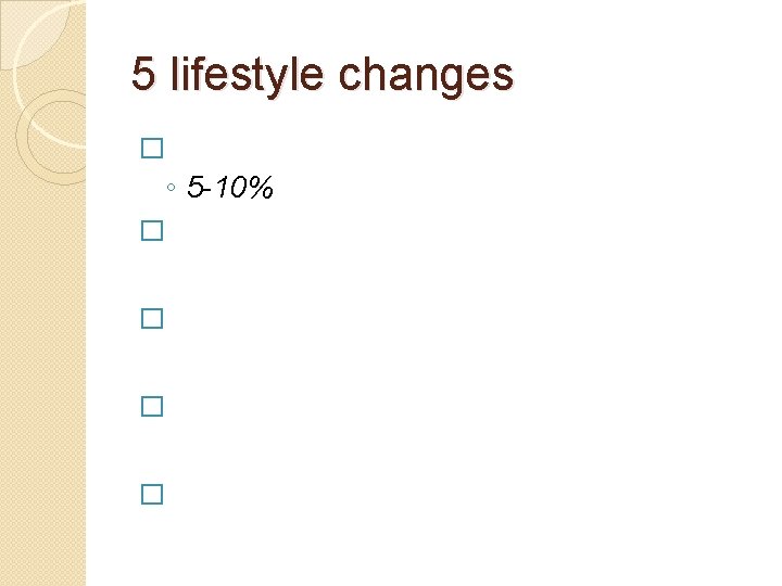 5 lifestyle changes � ◦ 5 -10% � � 