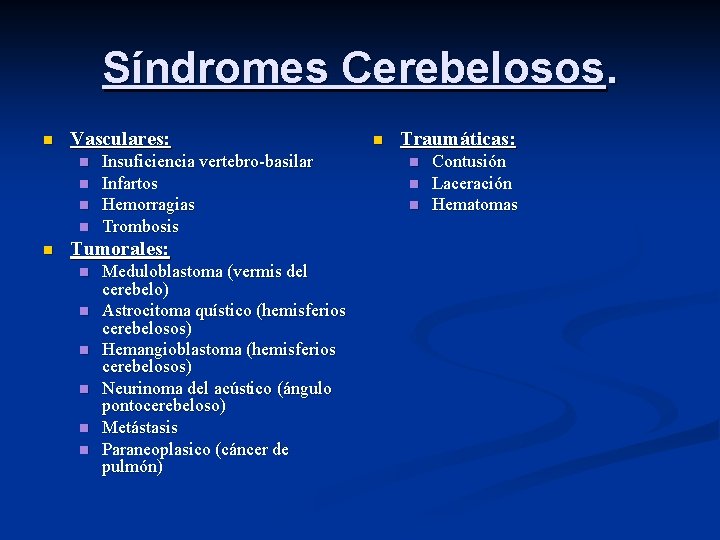 Síndromes Cerebelosos. n Vasculares: n n n Insuficiencia vertebro-basilar Infartos Hemorragias Trombosis Tumorales: n