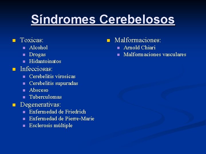 Síndromes Cerebelosos n Toxicas: n n Infecciosas: n n n Alcohol Drogas Hidantoinatos Cerebelitis