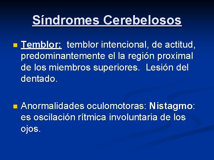 Síndromes Cerebelosos n Temblor: temblor intencional, de actitud, predominantemente el la región proximal de