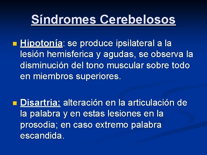 Síndromes Cerebelosos n Hipotonía: se produce ipsilateral a la lesión hemisferica y agudas, se