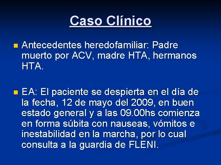 Caso Clínico n Antecedentes heredofamiliar: Padre muerto por ACV, madre HTA, hermanos HTA. n