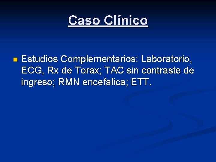 Caso Clínico n Estudios Complementarios: Laboratorio, ECG, Rx de Torax; TAC sin contraste de