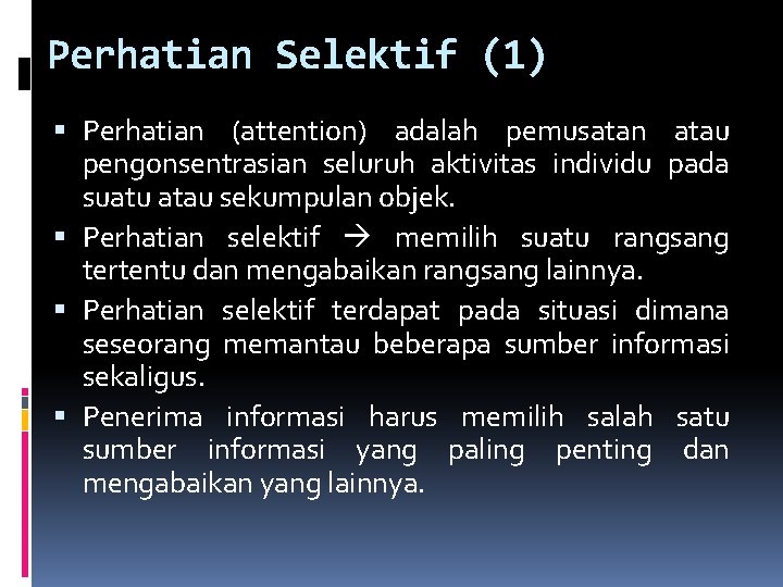 Perhatian Selektif (1) Perhatian (attention) adalah pemusatan atau pengonsentrasian seluruh aktivitas individu pada suatu