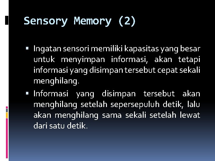 Sensory Memory (2) Ingatan sensori memiliki kapasitas yang besar untuk menyimpan informasi, akan tetapi