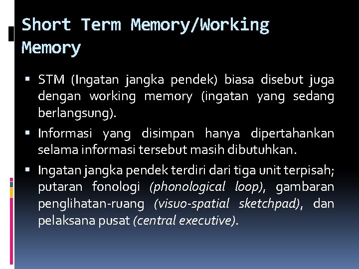 Short Term Memory/Working Memory STM (Ingatan jangka pendek) biasa disebut juga dengan working memory