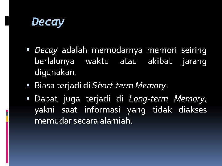 Decay adalah memudarnya memori seiring berlalunya waktu atau akibat jarang digunakan. Biasa terjadi di