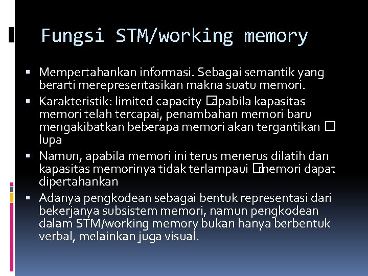 Fungsi STM/working memory Mempertahankan informasi. Sebagai semantik yang berarti merepresentasikan makna suatu memori. Karakteristik: