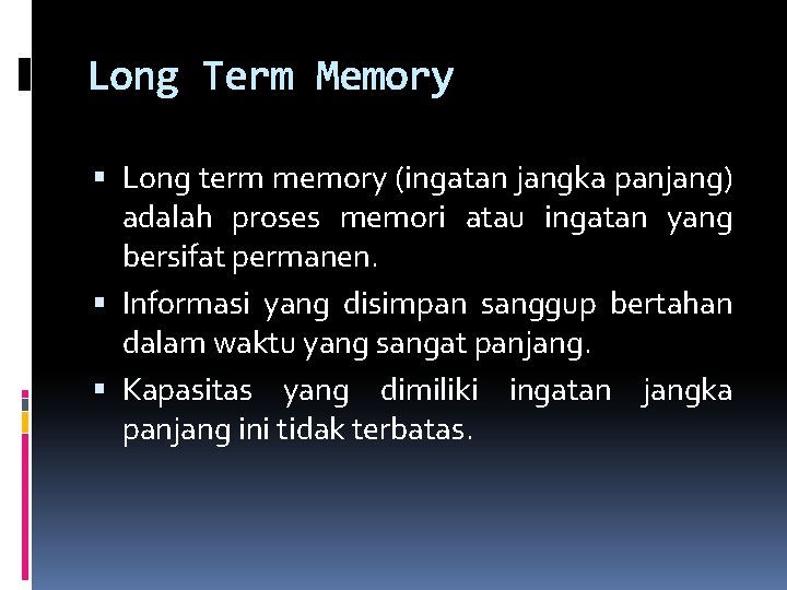 Long Term Memory Long term memory (ingatan jangka panjang) adalah proses memori atau ingatan