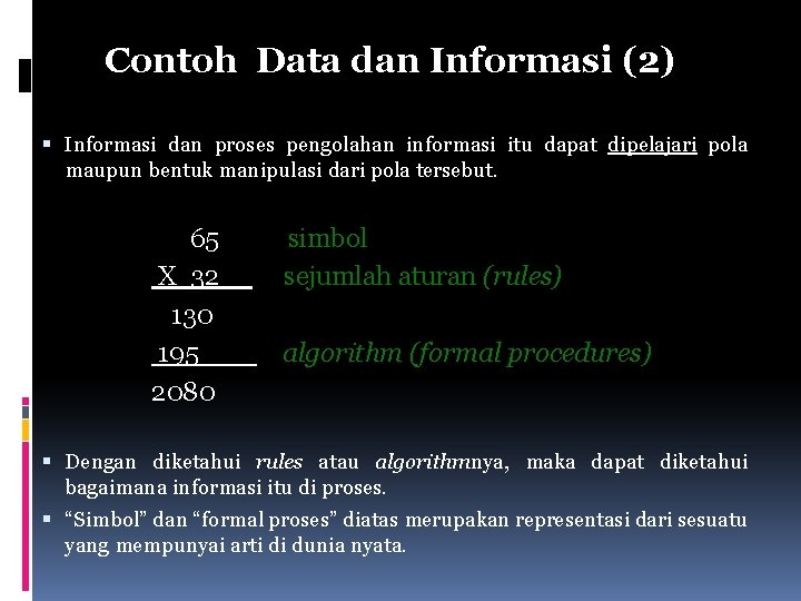 Contoh Data dan Informasi (2) Informasi dan proses pengolahan informasi itu dapat dipelajari pola