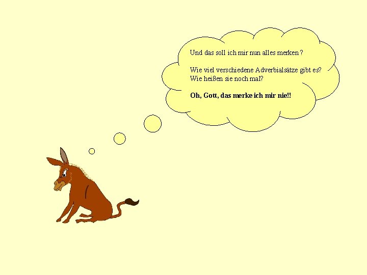 Und das soll ich mir nun alles merken ? Wie viel verschiedene Adverbialsätze gibt