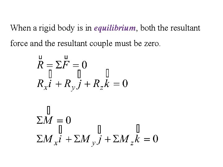 When a rigid body is in equilibrium, both the resultant force and the resultant