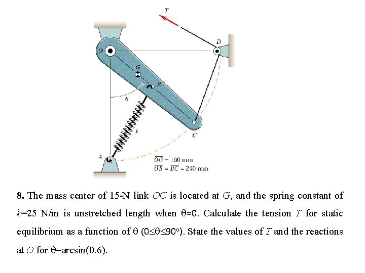 8. The mass center of 15 -N link OC is located at G, and