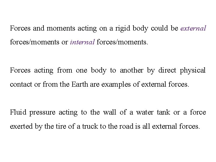 Forces and moments acting on a rigid body could be external forces/moments or internal
