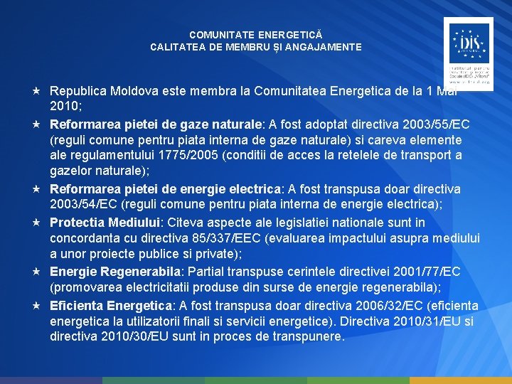 COMUNITATE ENERGETICĂ CALITATEA DE MEMBRU ȘI ANGAJAMENTE Republica Moldova este membra la Comunitatea Energetica