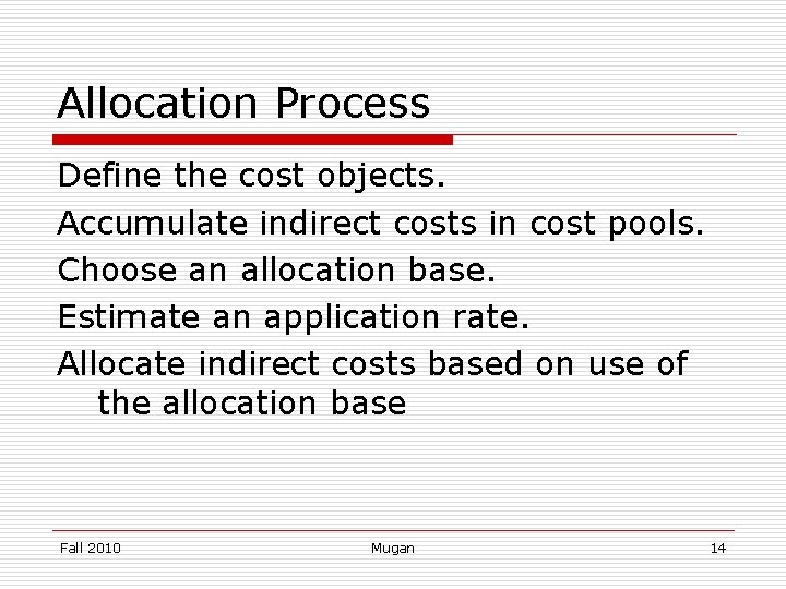 Allocation Process Define the cost objects. Accumulate indirect costs in cost pools. Choose an