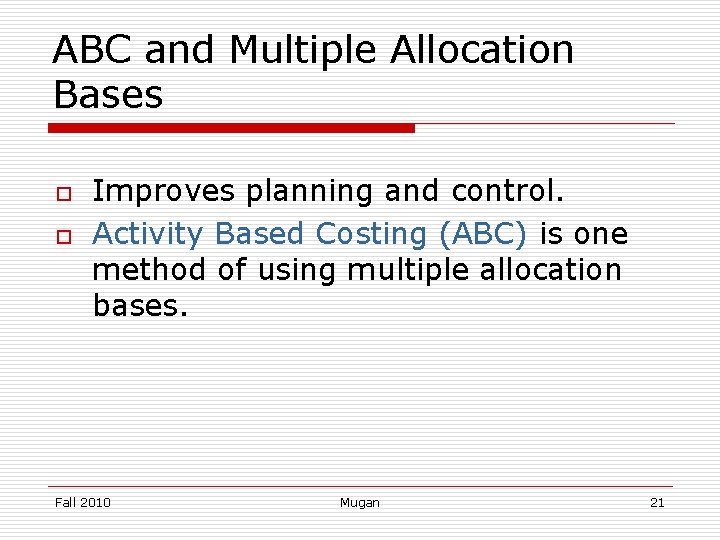 ABC and Multiple Allocation Bases o o Improves planning and control. Activity Based Costing