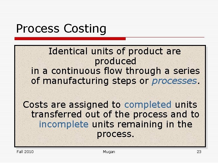 Process Costing Identical units of product are produced in a continuous flow through a