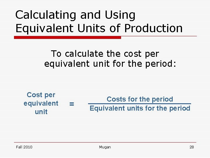 Calculating and Using Equivalent Units of Production To calculate the cost per equivalent unit