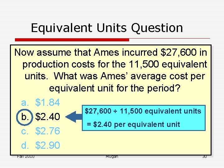 Equivalent Units Question Now assume that Ames incurred $27, 600 in production costs for