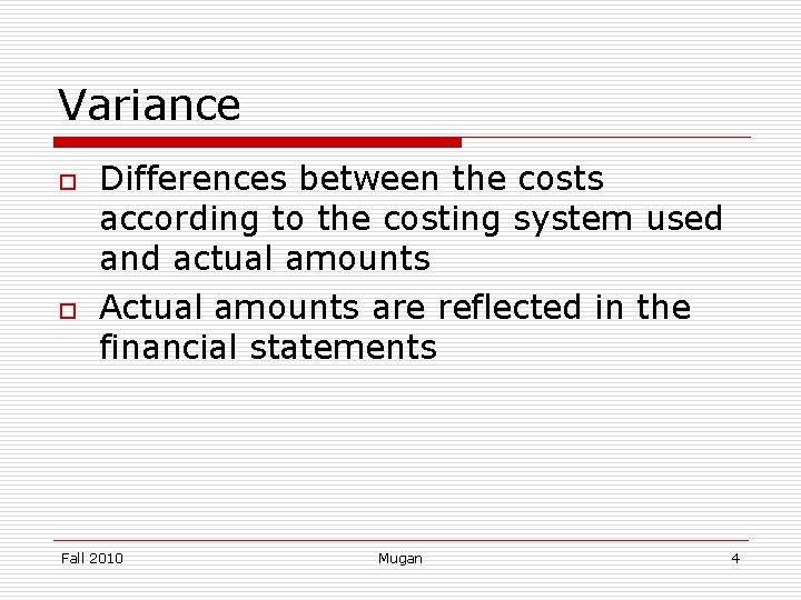 Variance o o Differences between the costs according to the costing system used and