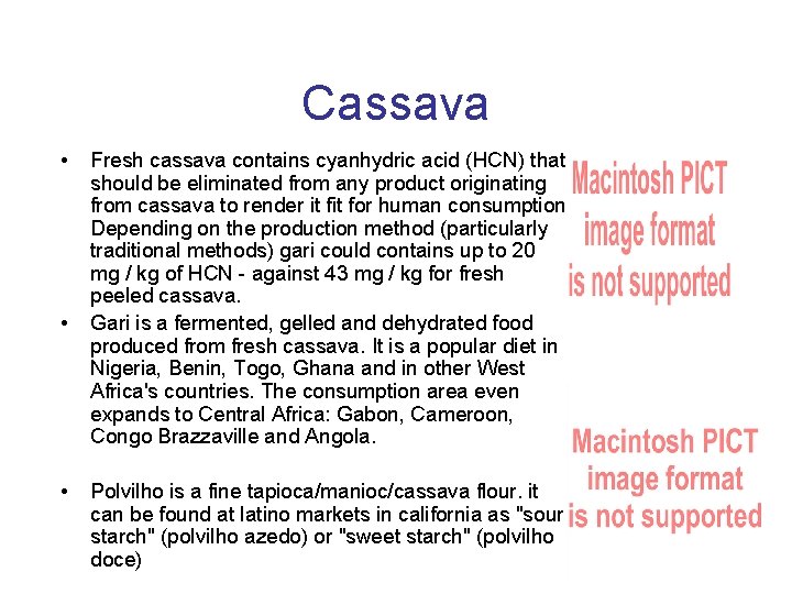 Cassava • • • Fresh cassava contains cyanhydric acid (HCN) that should be eliminated