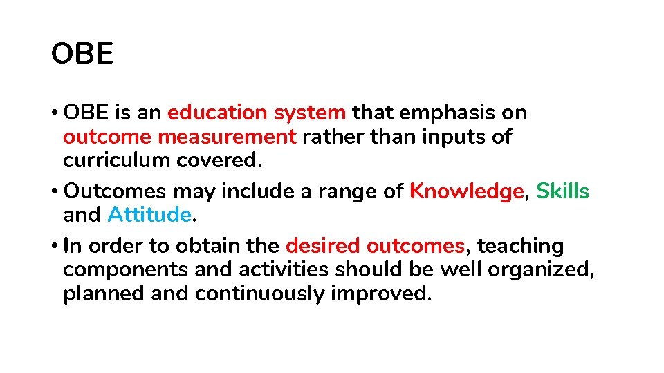 OBE • OBE is an education system that emphasis on outcome measurement rather than