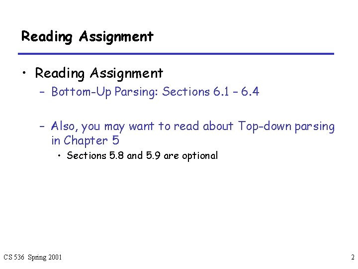 Reading Assignment • Reading Assignment – Bottom-Up Parsing: Sections 6. 1 – 6. 4