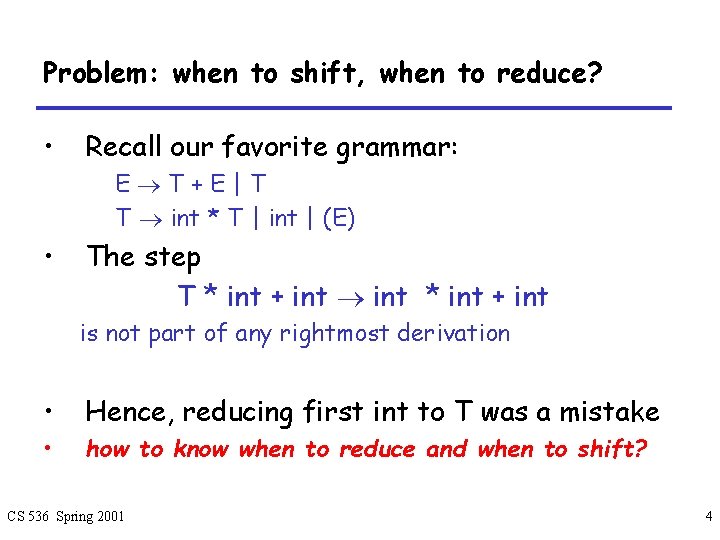 Problem: when to shift, when to reduce? • Recall our favorite grammar: E T+E|T