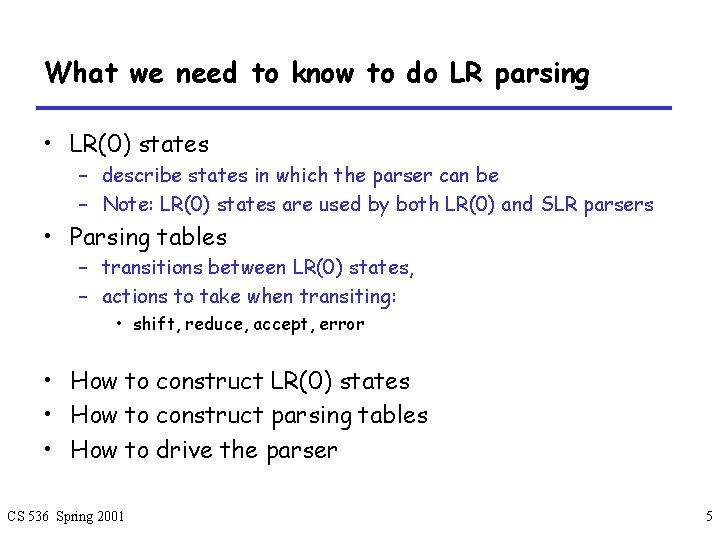What we need to know to do LR parsing • LR(0) states – describe