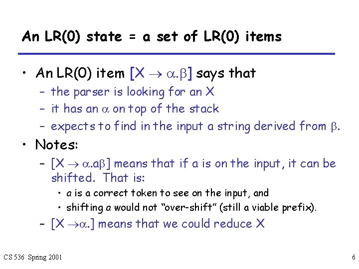 An LR(0) state = a set of LR(0) items • An LR(0) item [X